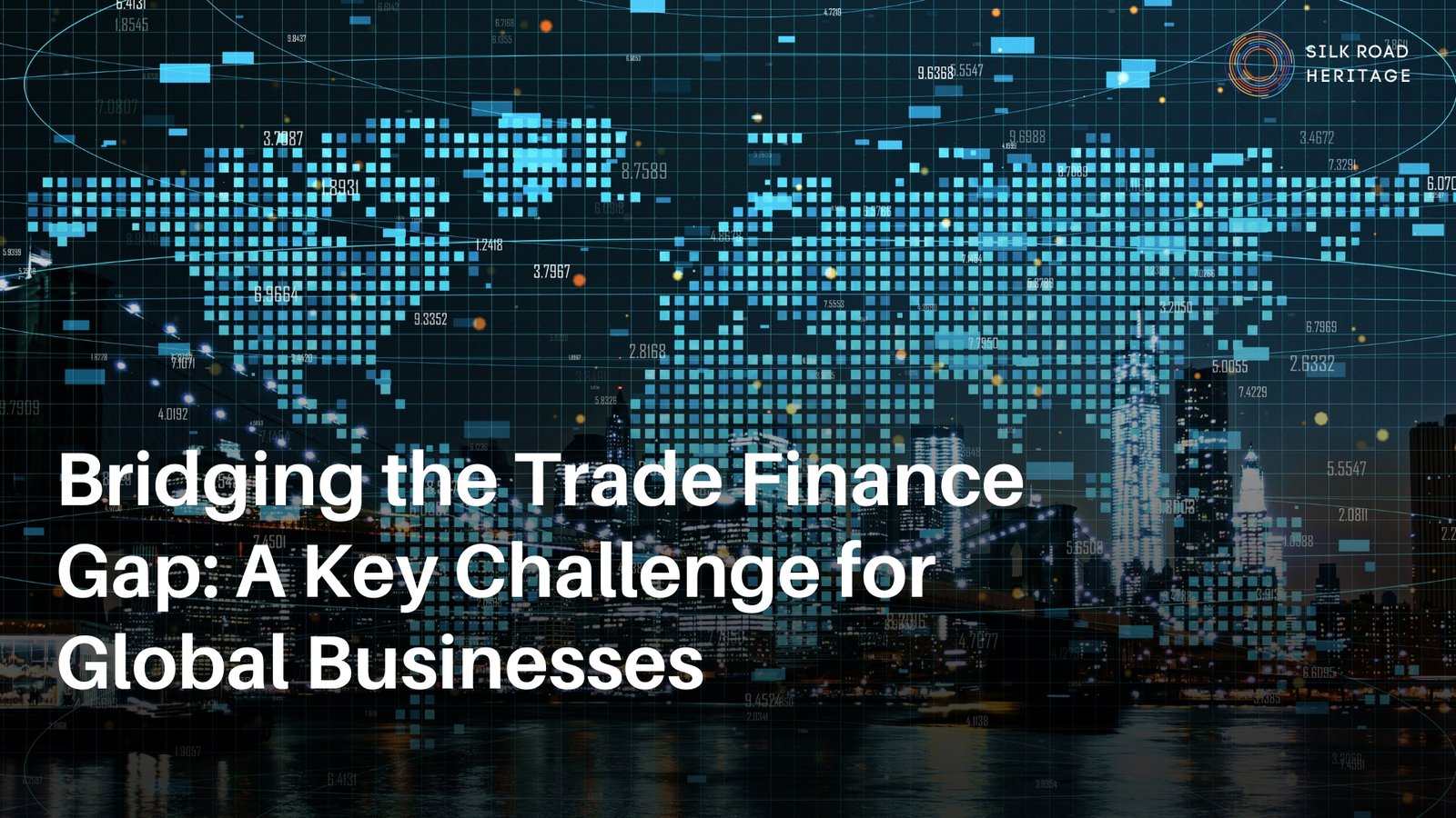 Bridging the Trade Finance Gap: A Key Challenge for Global Businesses