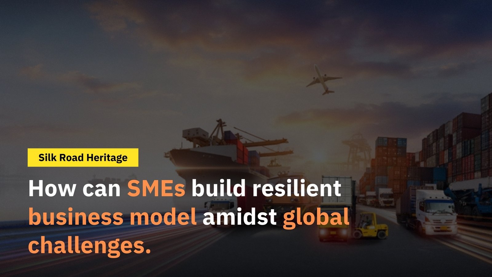 How can SMEs build resilient business model amidst global challenges.